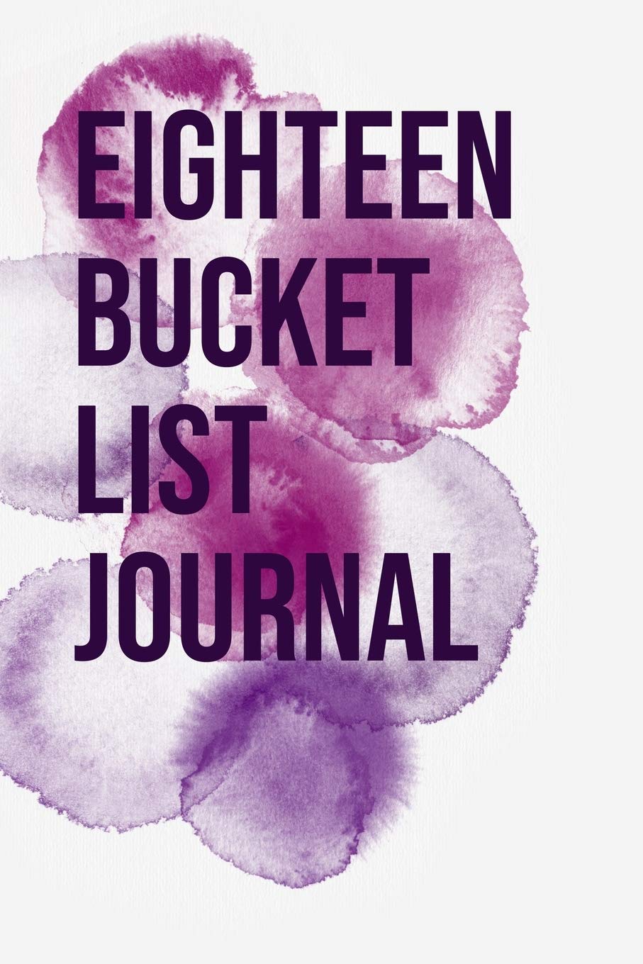 Eighteen Bucket List Journal: 100 Bucket List Guided Journal Gift For 18th Birthday For Teen Girls Turning 18 Years Old 6x9"