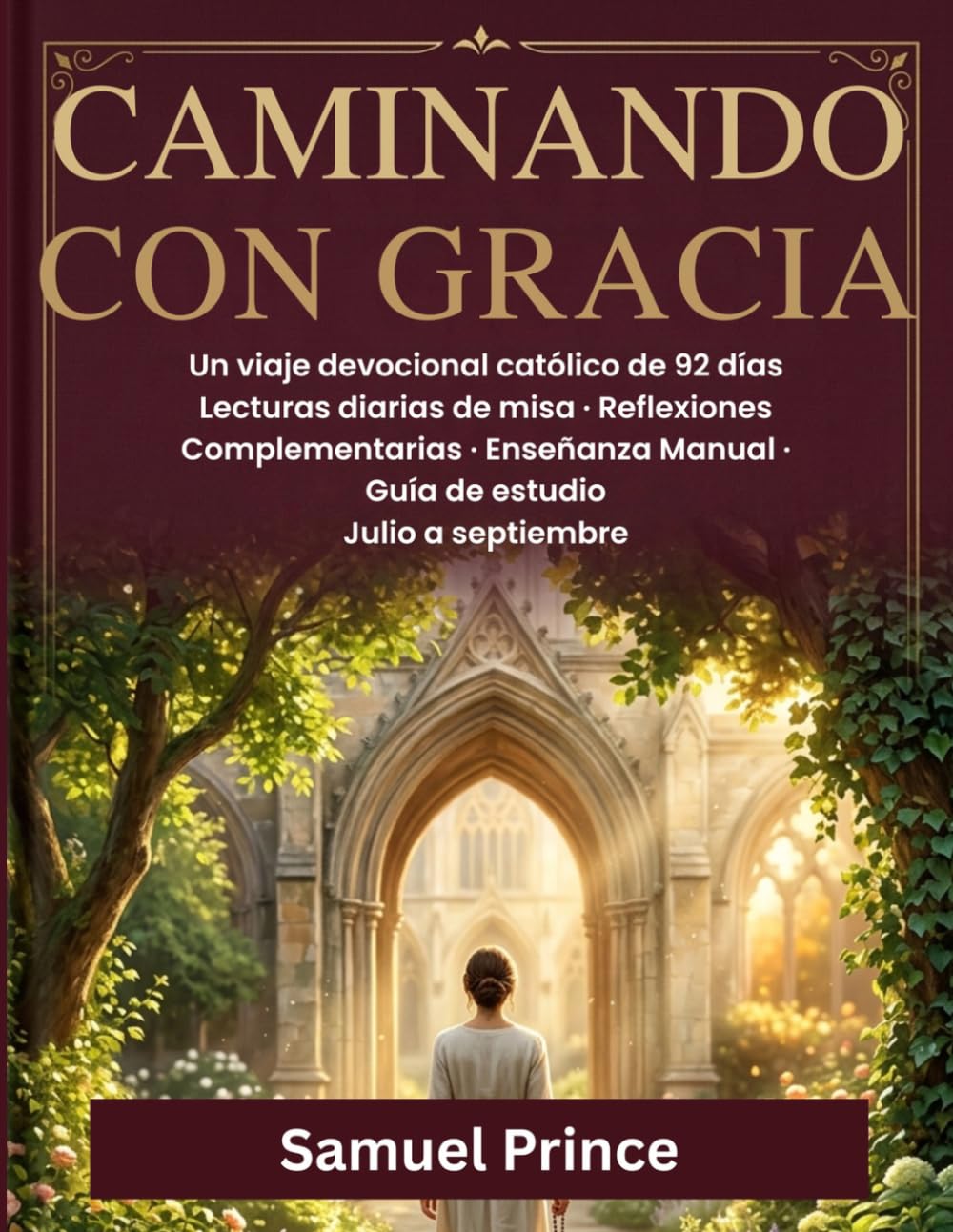 CAMINANDO CON GRACIA: Un viaje devocional católico de 92 días Lecturas diarias de misa · Reflexiones Complementarias · Enseñanza Manual · Guía de estudio Julio a septiembre