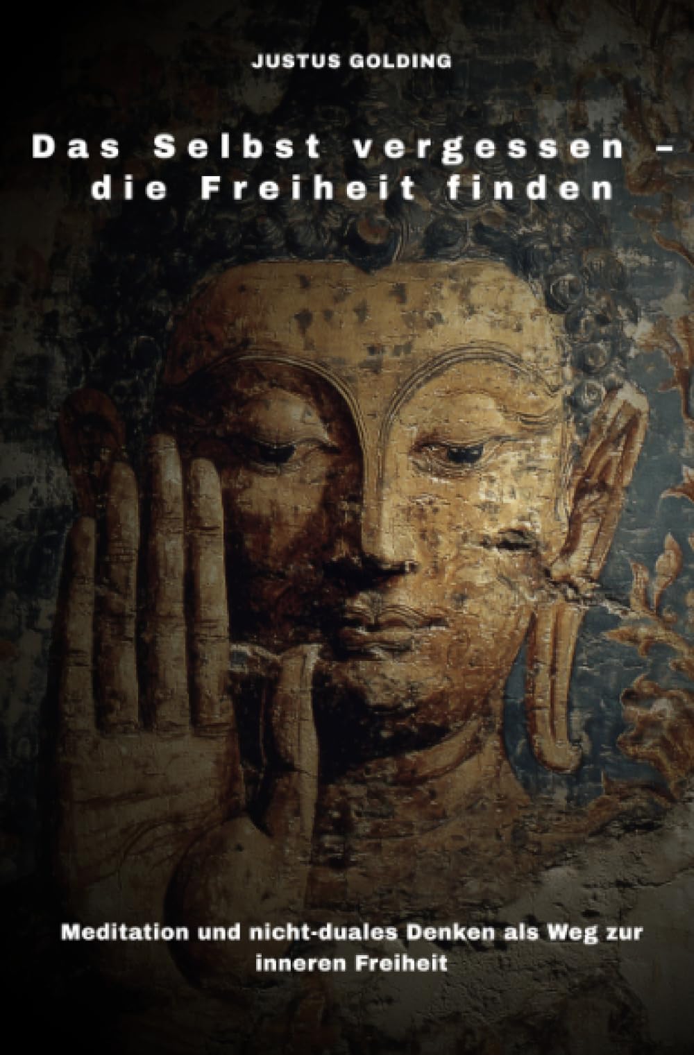 Das Selbst vergessen – die Freiheit finden: Meditation und nicht-duales Denken als Weg zur inneren Freiheit