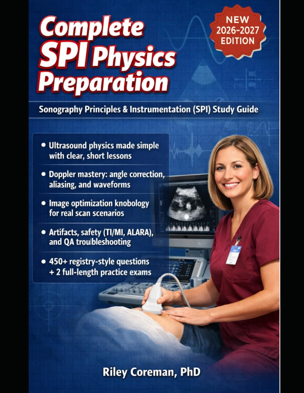 COMPLETE SPI PHYSICS PREPARATION: Sonography Principles & Instrumentation Study Guide with Ultrasound Physics Review, Image Optimization, and Full Registry-Style Practice