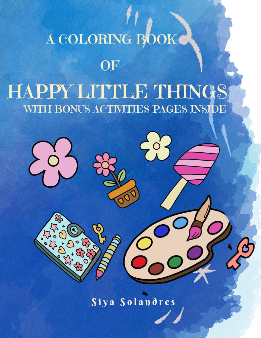 A Coloring book of Happy Little Things: With bonus activities inside ( Ages 5-10)