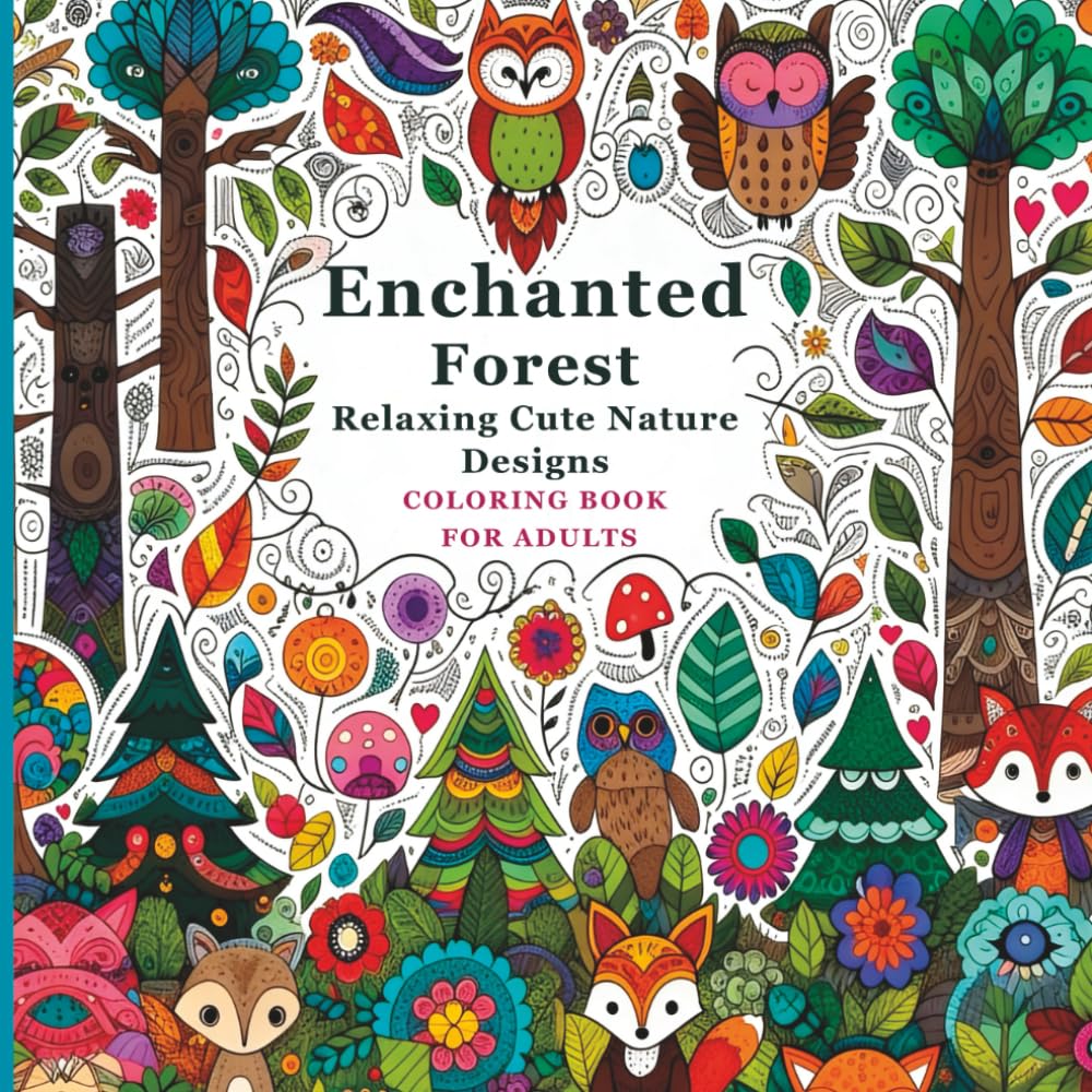 Enchanted Forest Relaxing Cute Nature Designs Coloring Book for Adults: Intricate Magical Woodland Scenes for Stress Relief, Relaxation and Creative Mindfulness
