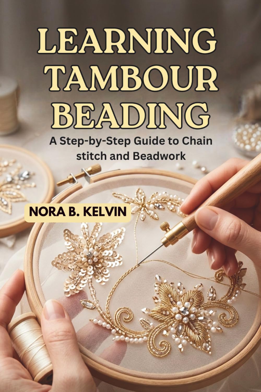 LEARNING TAMBOUR BEADING: A STEP-BY-STEP GUIDE TO CHAIN STITCH AND BEADWORK