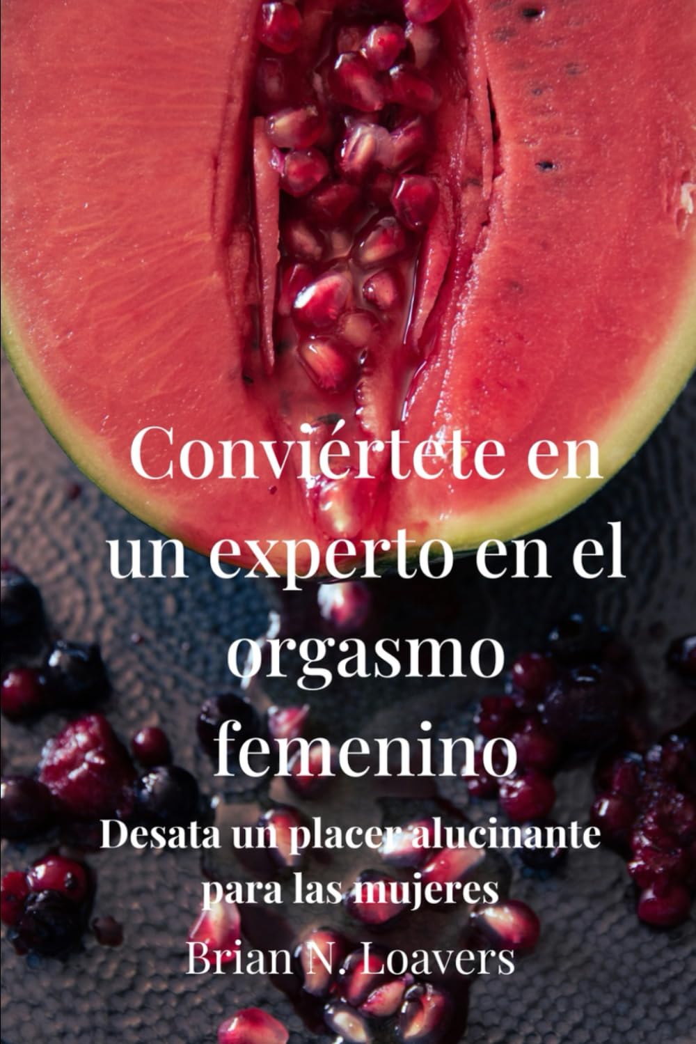 Conviértete en un experto en el orgasmo femenino: Desata un placer alucinante para las mujeres
