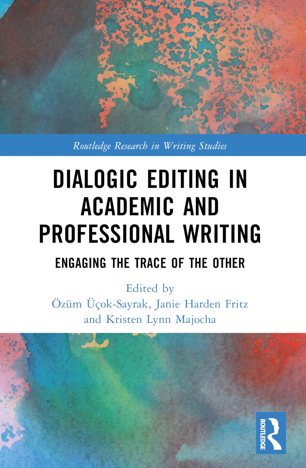 Dialogic Editing in Academic and Professional Writing: Engaging the Trace of the Other (Routledge Research in Writing Studies)