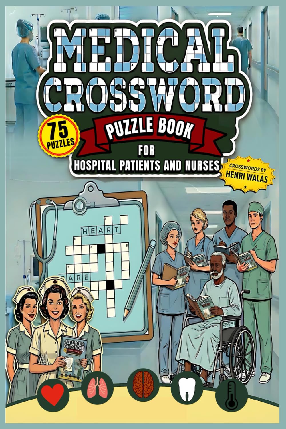 Medical Crossword Puzzle Book for Hospital Patients and Nurses: Medical Terminology & Anatomy Word Games to Relieve Stress and Pass Time in Waiting ... Gift for Healthcare Staff & Students