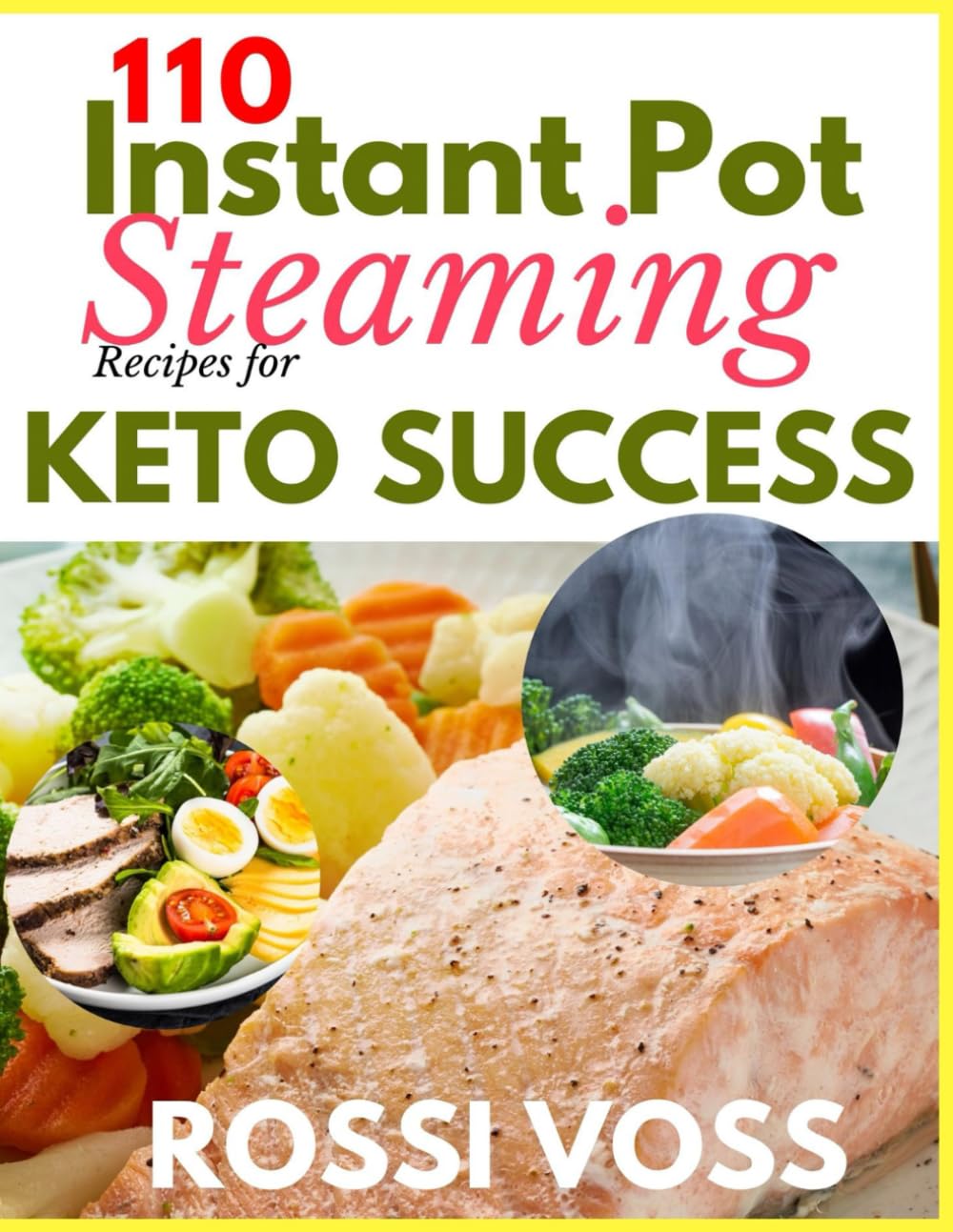 110 Instant Pot Steaming Recipes for Keto Success: Quick, Flavorful, and Low-Carb Meals to Support Your Keto Lifestyle.
