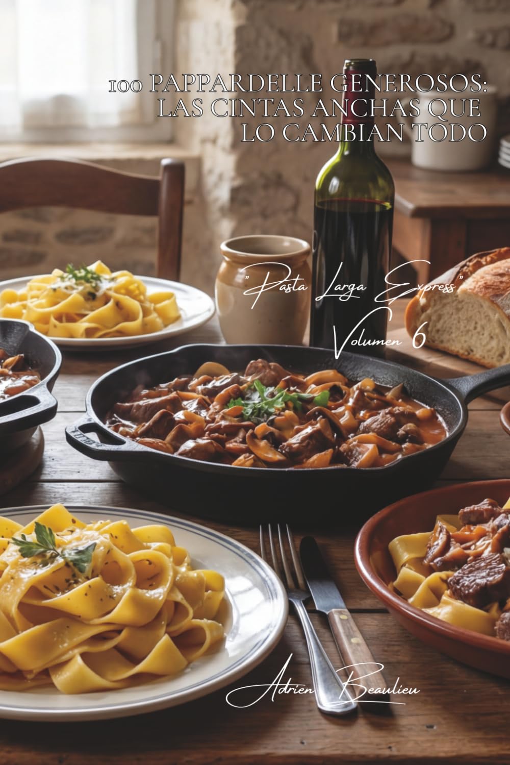 100 pappardelle generosos: las cintas anchas que lo cambian todo: Ragú francés, caza, setas... Francia en formato XXL (SERIE PASTA (30 libros) - Subserie "Pasta Larga Express" (8 libros))