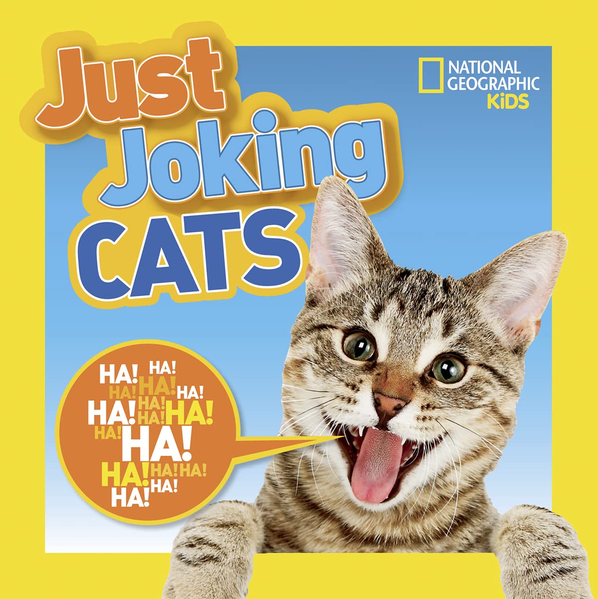 National Geographic Kids Just Joking Cats: Crazy Cat Pictures, Laugh-Out-Loud Lists, Kitty Knock-Knocks Jokes, Tongue Twisters, and More!