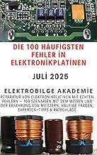 Die 100 häufigsten Fehler in Elektronikplatinen: Reparatur von Elektronikplatinen – 100 reale Fehlerszenarien, häufige Fragen und Expertenratschläge