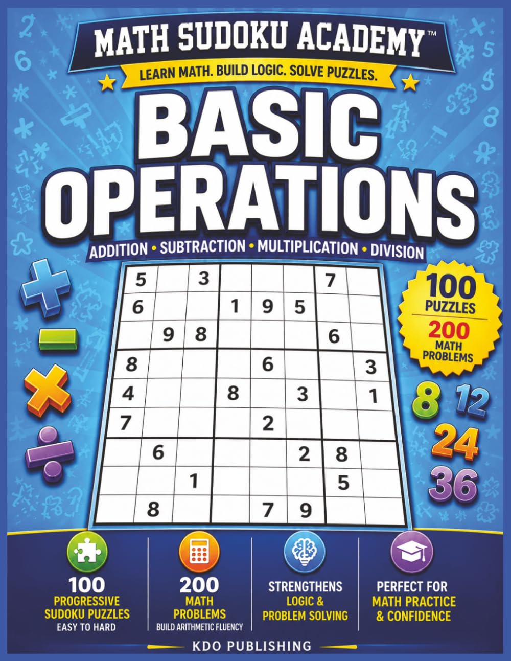 Math Sudoku Academy: Basic Operations: 100 Sudoku Puzzles & 200 Math Practice Problems | Addition • Subtraction • Multiplication • Division | Easy to ... Learn Math. Build Logic. Solve Puzzles.)