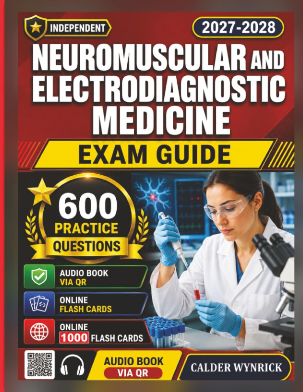 Independent Neuromuscular and Electrodiagnostic Medicine Exam Guide 2027-2028: EMG Certification Prep with 600 Realistic Practice Questions and Detailed Explanation