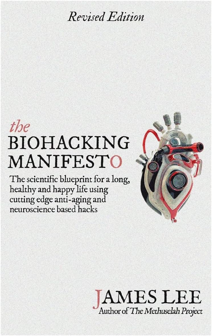 The Biohacking Manifesto: The Scientific Blueprint for a Long, Healthy and Happy Life Using Cutting Edge Anti-Aging and Neuroscience Based Hacks Paperback – 1 May 2015