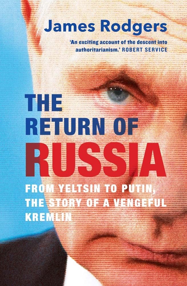 The Return of Russia: From Yeltsin to Putin, the Story of a... - James Rodgers