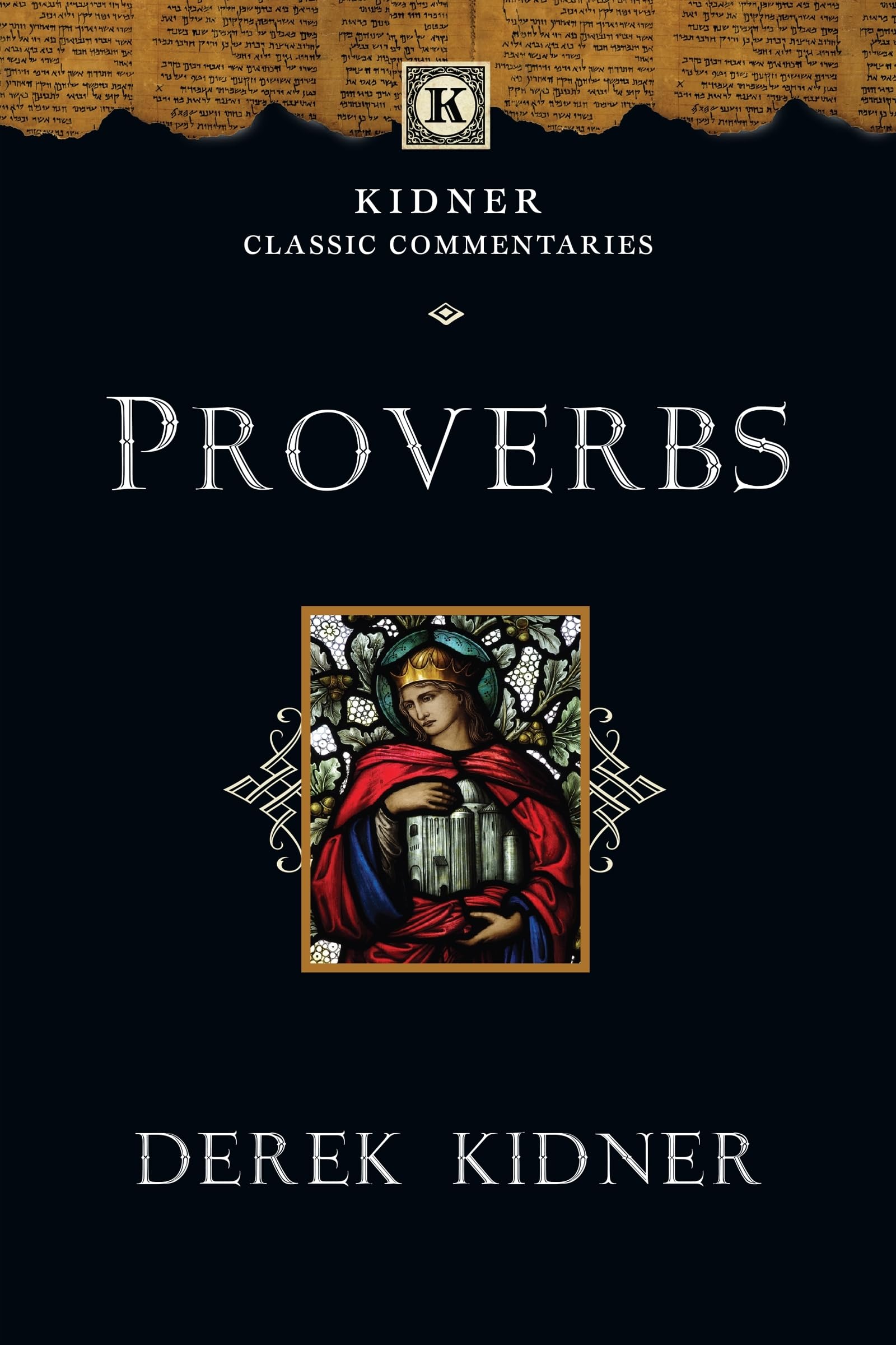 Proverbs (Kidner Classic Commentaries,Tyndale O. Kidner**