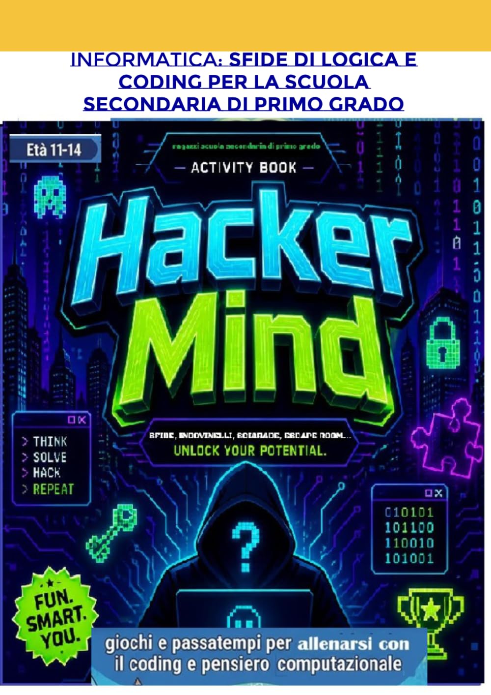 Hacker Mind ->Sfide di Logica e Coding per la Scuola Secondaria di Primo Grado: giochi e passatempi per allenarsi al coding e pensiero computazionale