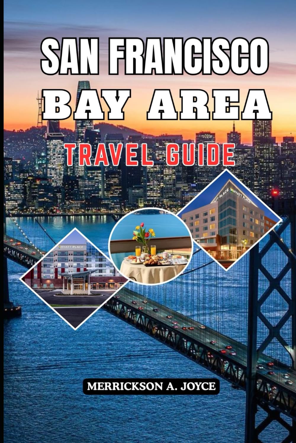 SAN FRANCISCO BAY AREA TRAVEL GUIDE 2026: Explore Deeper Travel Smarter and Experience the Bay Area Beyond the Tourist Trail in 2026