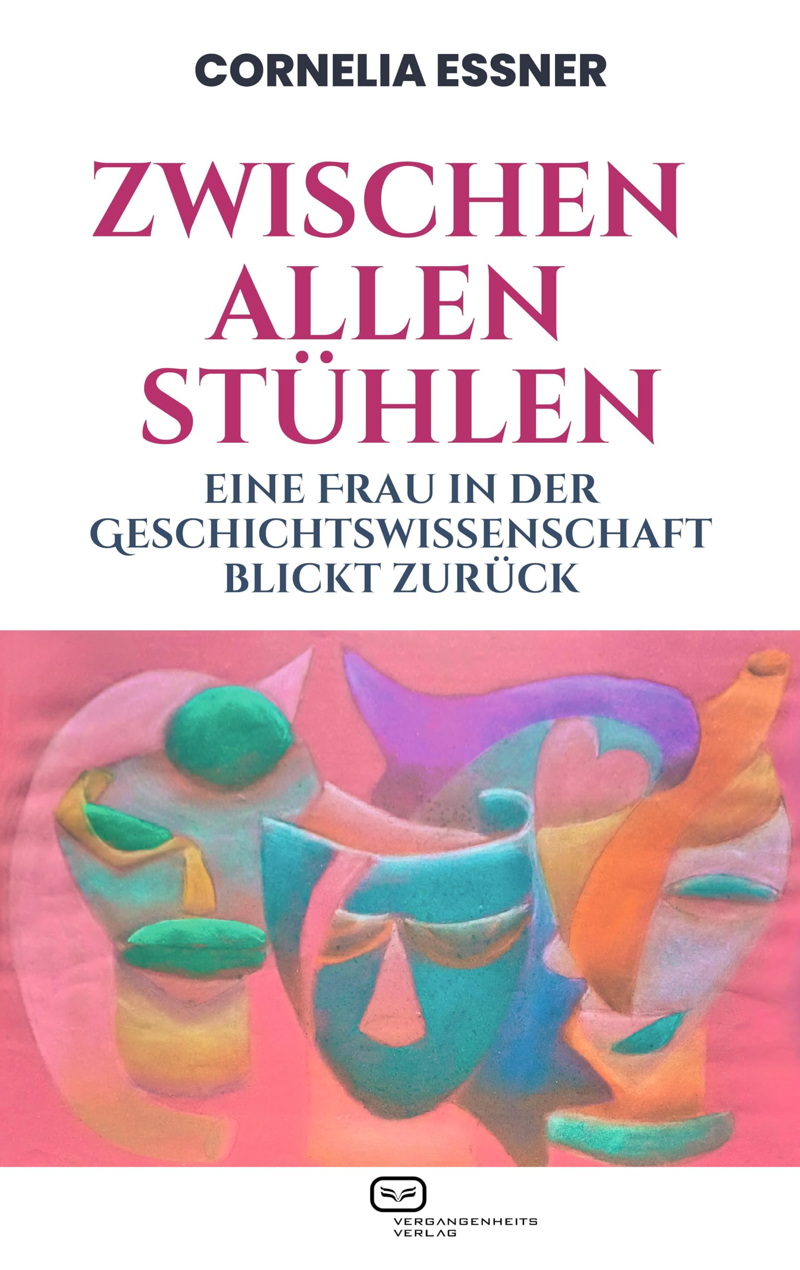 Vergangenheitsverlag Zwischen Allen Stühlen: Eine Frau In Der Geschichtswissenschaft Blickt Zurück