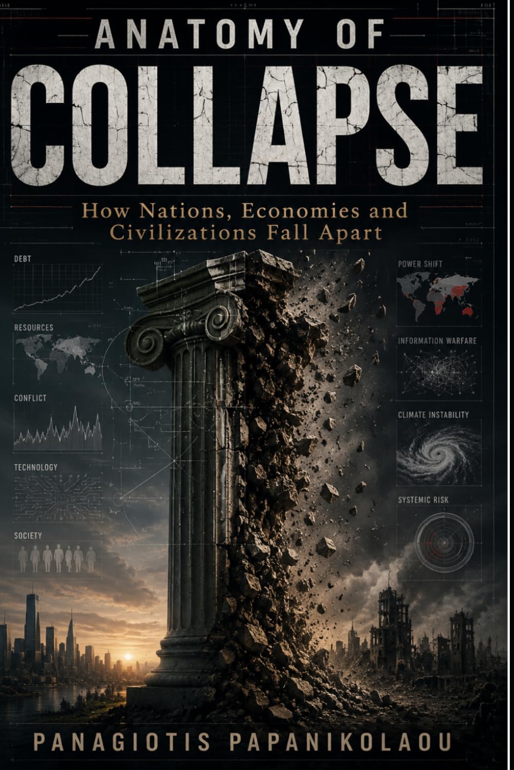 Anatomy of Collapse: How Nations, Economies and Civilizations Fall Apart (Anatomy of Modern War)
