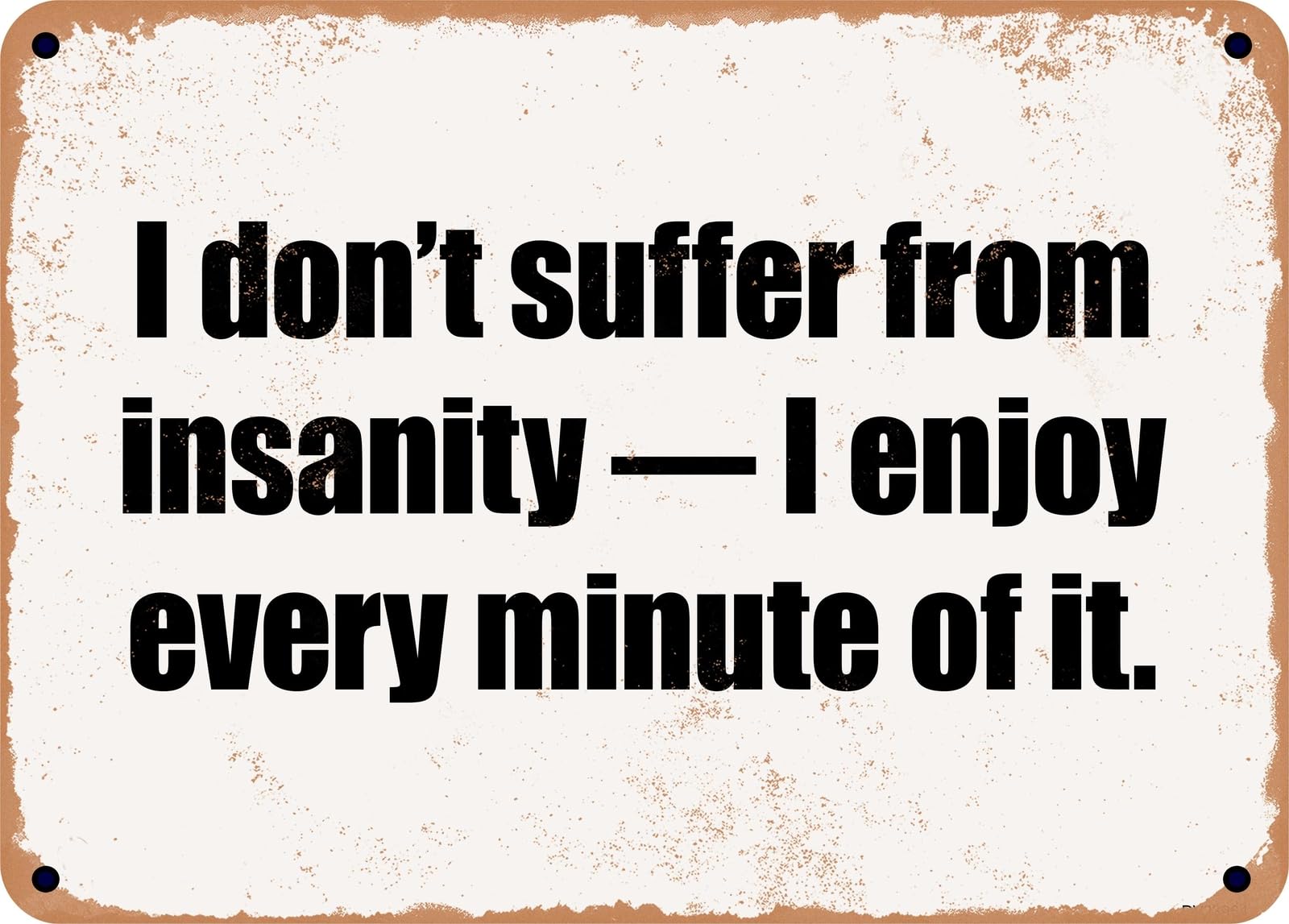 Miaomansenstore Metal Sign - I Don't Suffer From Insanity — I Enjoy Every Minute Of It Home Decor