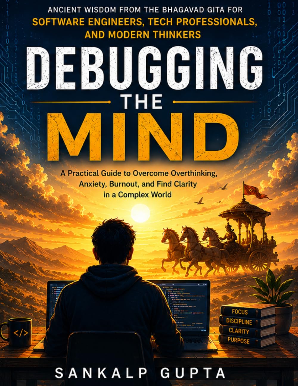 Debugging the Mind: Ancient Wisdom from the Bhagavad Gita for Software Engineers, Tech Professionals, and Modern Thinkers | Anxiety and Overthinking Book (The AI Masterclass Series)