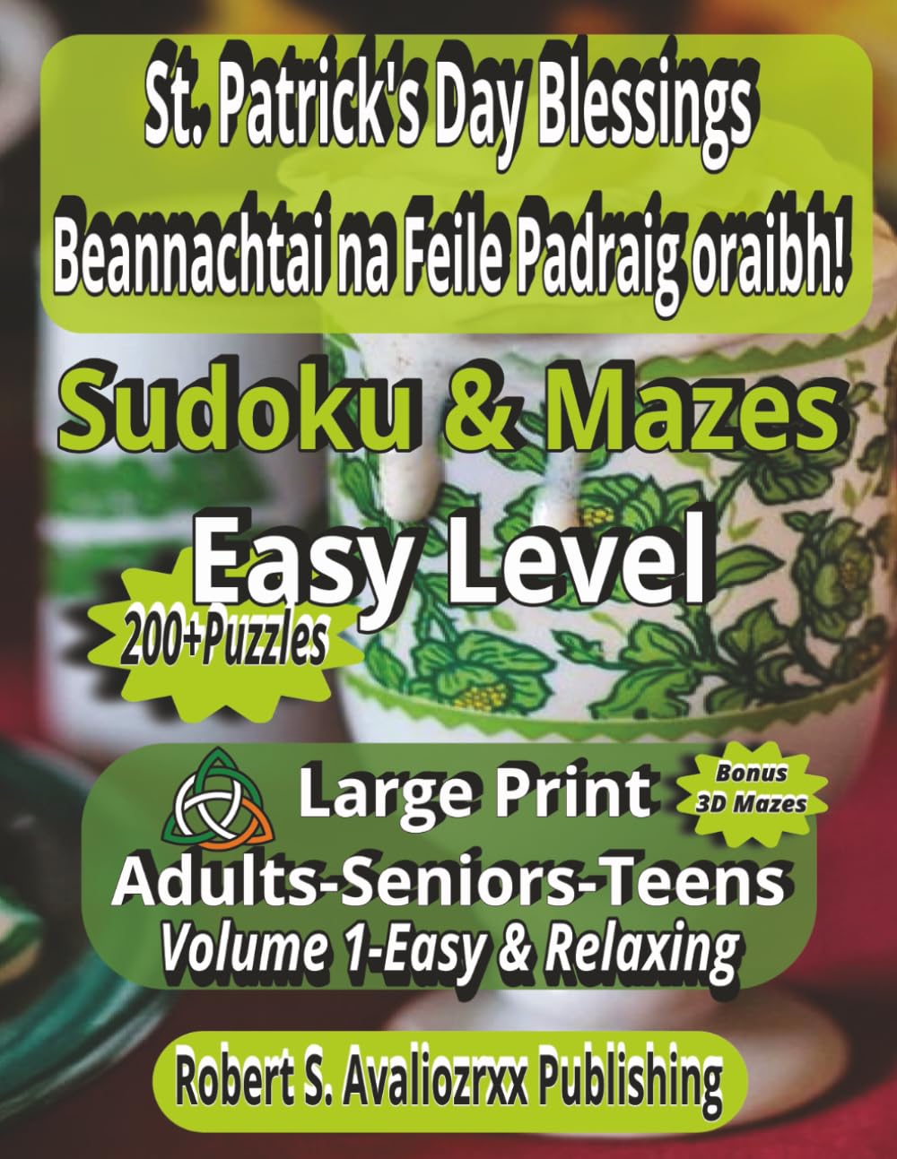 St. Patrick’s Day Blessings| Beannachtaí na Féile Pádraig oraibh! | VOL-1|Easy Level: Large Print Mazes & Sudoku puzzles for Adults Seniors & Teens, ... book Collection Inspired by St. Patrick Day