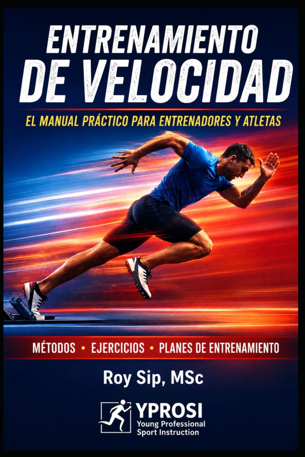 Entrenamiento de Velocidad: Manual práctico para entrenadores y atletas: métodos, ejercicios, fuerza, pliometría y programas de entrenamiento
