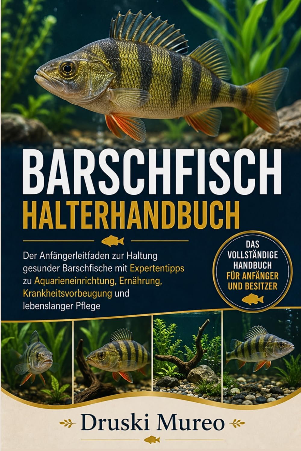 BARSCHFISCH-HALTERHANDBUCH: Der Anfängerleitfaden zur Haltung gesunder Barschfische mit Expertentipps zu Aquarieneinrichtung, Ernährung, Krankheitsvorbeugung und lebenslanger Pflege