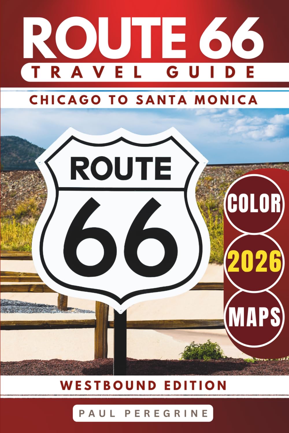 Route 66 Travel Guide: Explore Iconic Landmarks, Desert Scenery, Retro Motels & the Best Stops from Chicago to Santa Monica (WESTBOUND, COLOR EDITION)