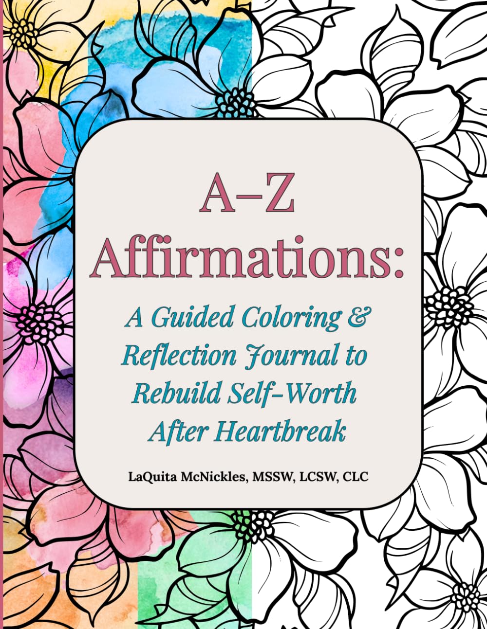 A–Z Affirmations: A Guided Coloring & Reflection Journal to Rebuild Self-Worth After Heartbreak