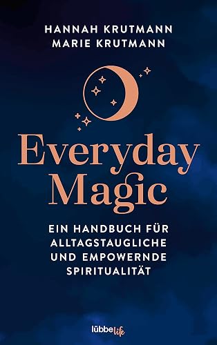 Everyday Magic: Ein Handbuch für alltagstaugliche und empowernde Spiritualität