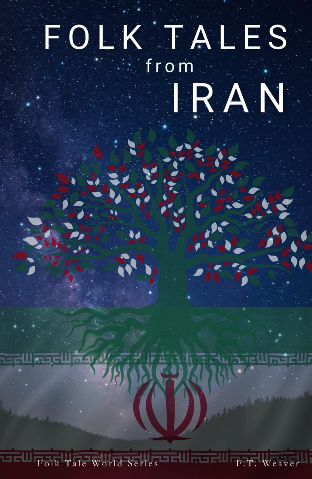 Folk Tales from Iran: Timeless Iranian Stories of Wisdom, Magic, Tragic Heroes, and Legendary Folk Tales of Persia (Folk Tales World)