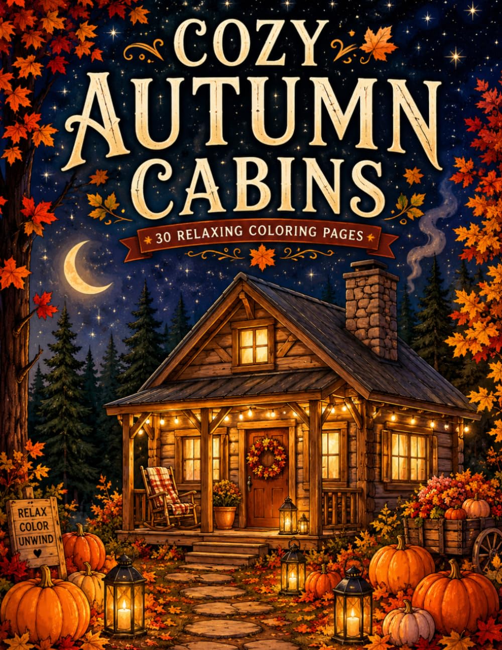 Cozy Autumn Cabins Coloring Book: 30 Relaxing Cabin, Forest & Fall-Themed Coloring Pages for Adults and Teens | Cozy Retreats, Pumpkins, Campfires & Seasonal Comfort