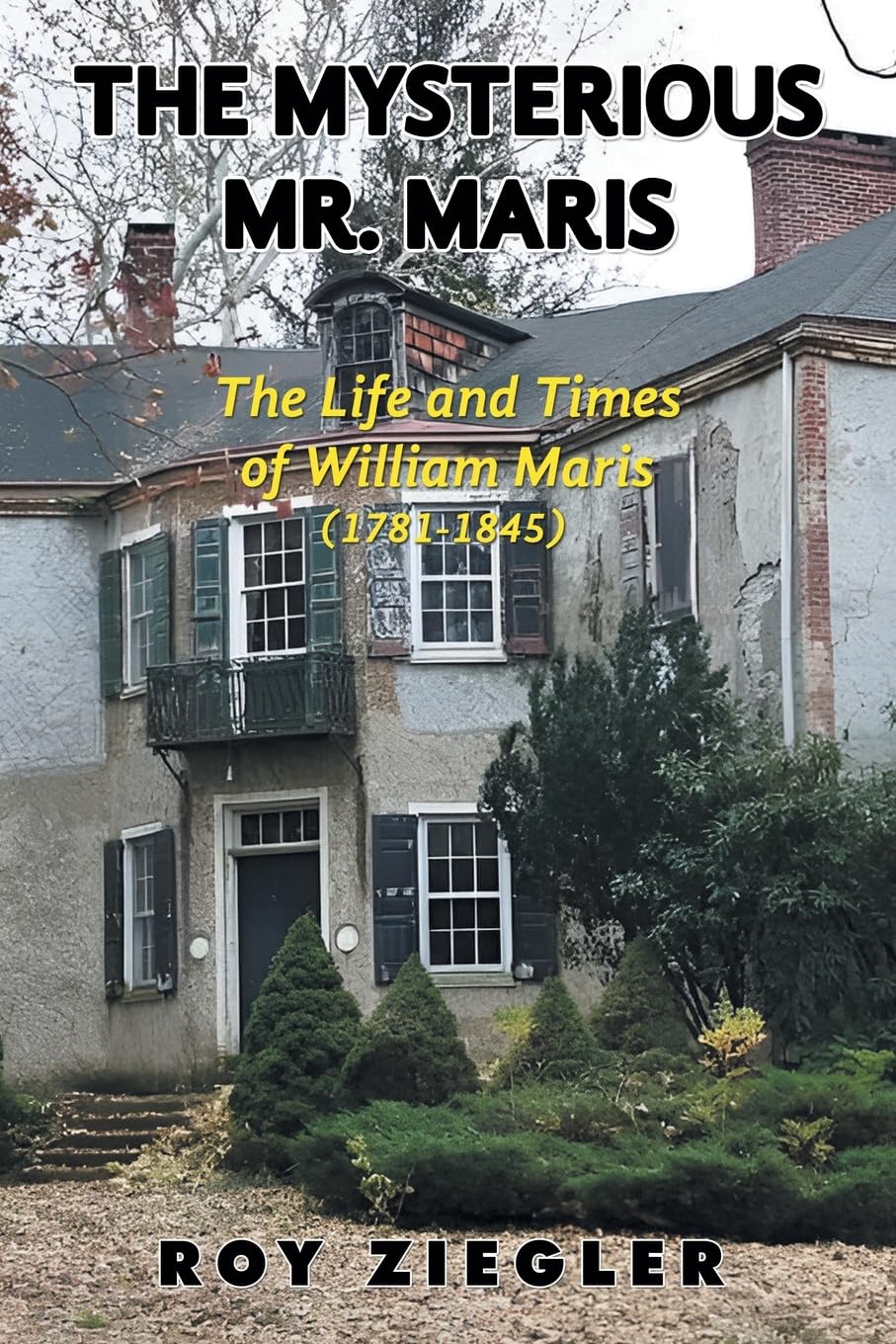 THE MYSTERIOUS MR. MARIS: THE LIFE AND TIMES OF WILLIAM MARIS (1781-1845)