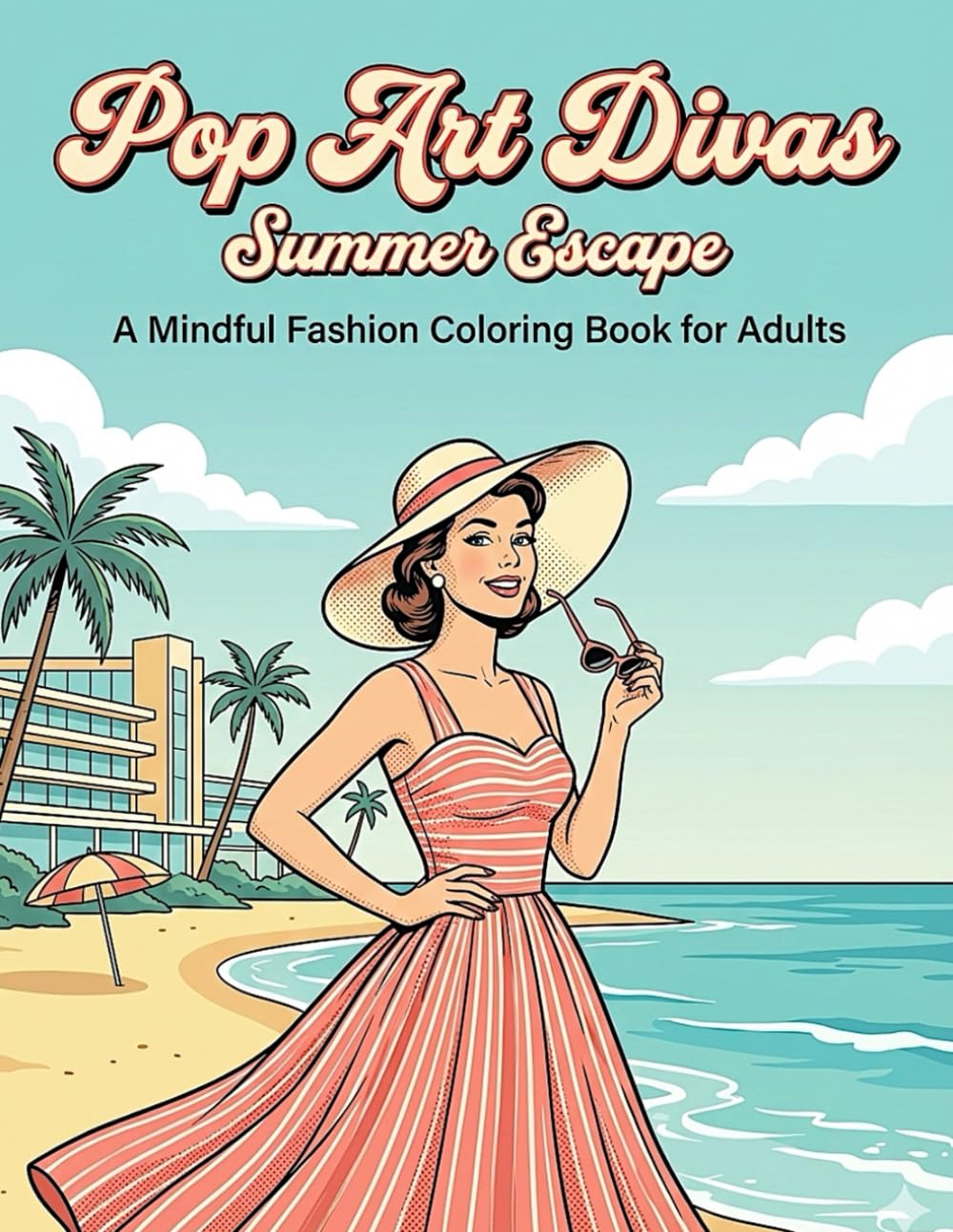 Pop Art Divas: Summer Escape A Mindful Fashion Coloring Book for Adults