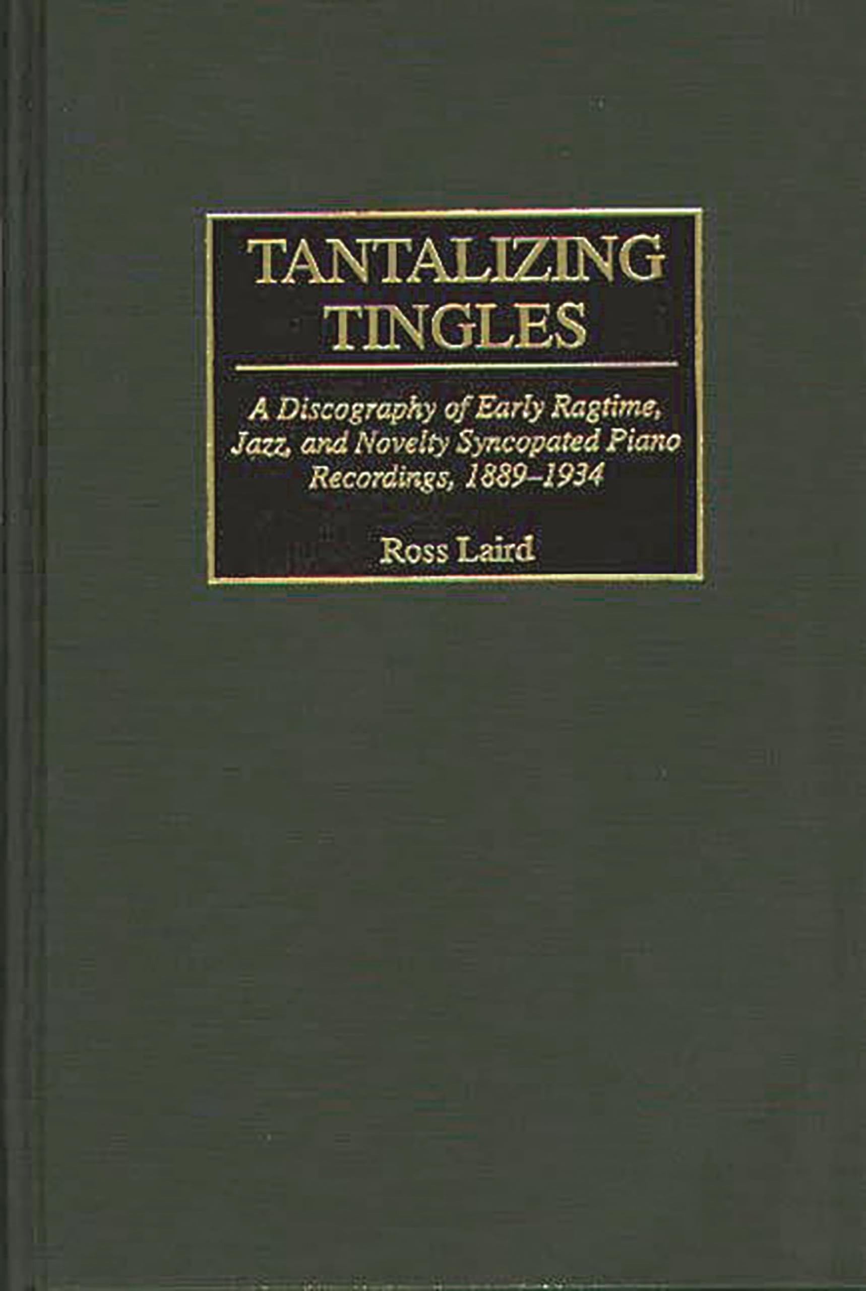 Buy Tantalizing Tingles: A Discography of Early Ragtime, Jazz, and Novelty Syncopated Piano Recordings, 1889-1934 (DISCOGRAPHIES) โ BookShops.in