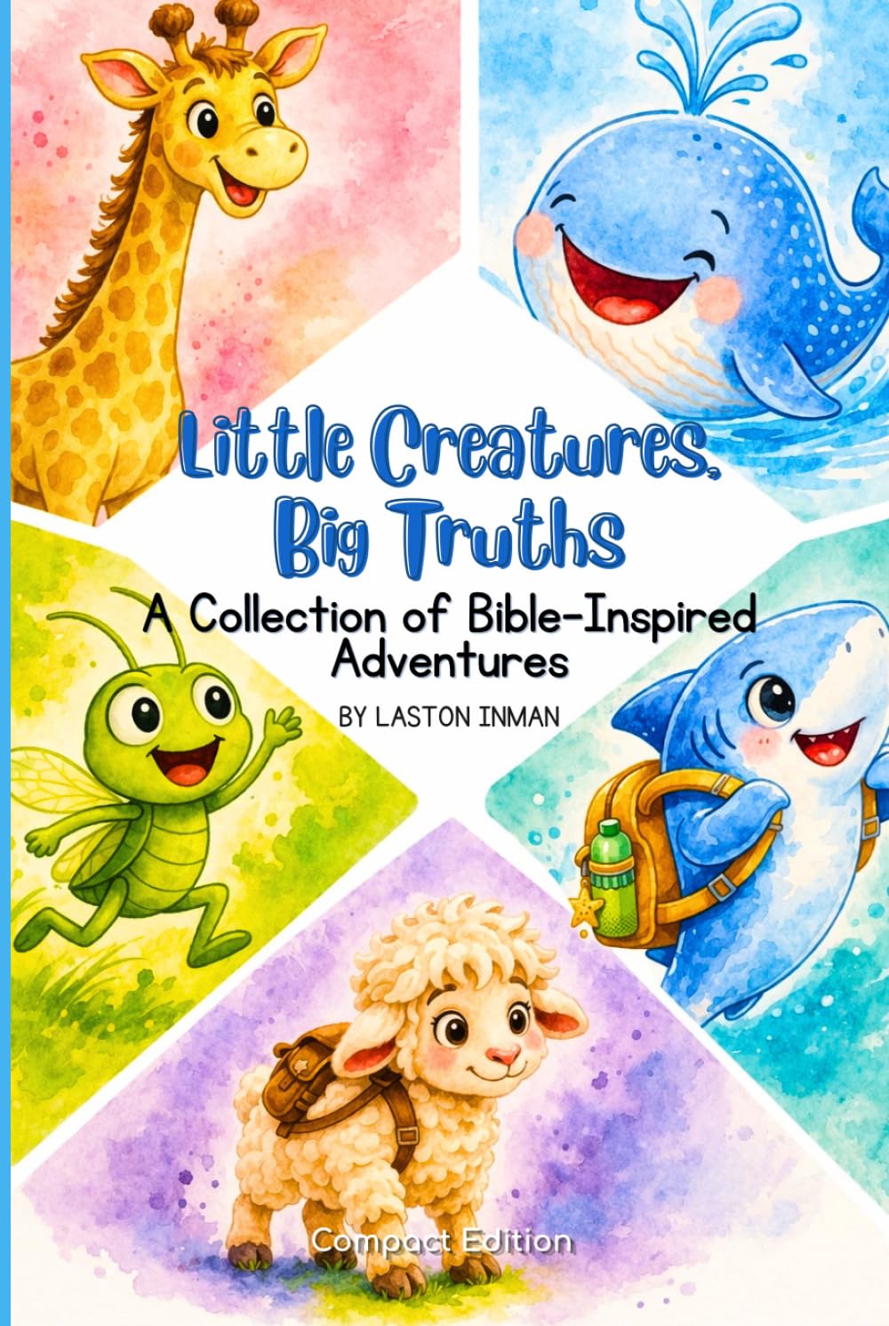 The Little Creatures, Big Truths: A Collection of Bible-Inspired Adventures