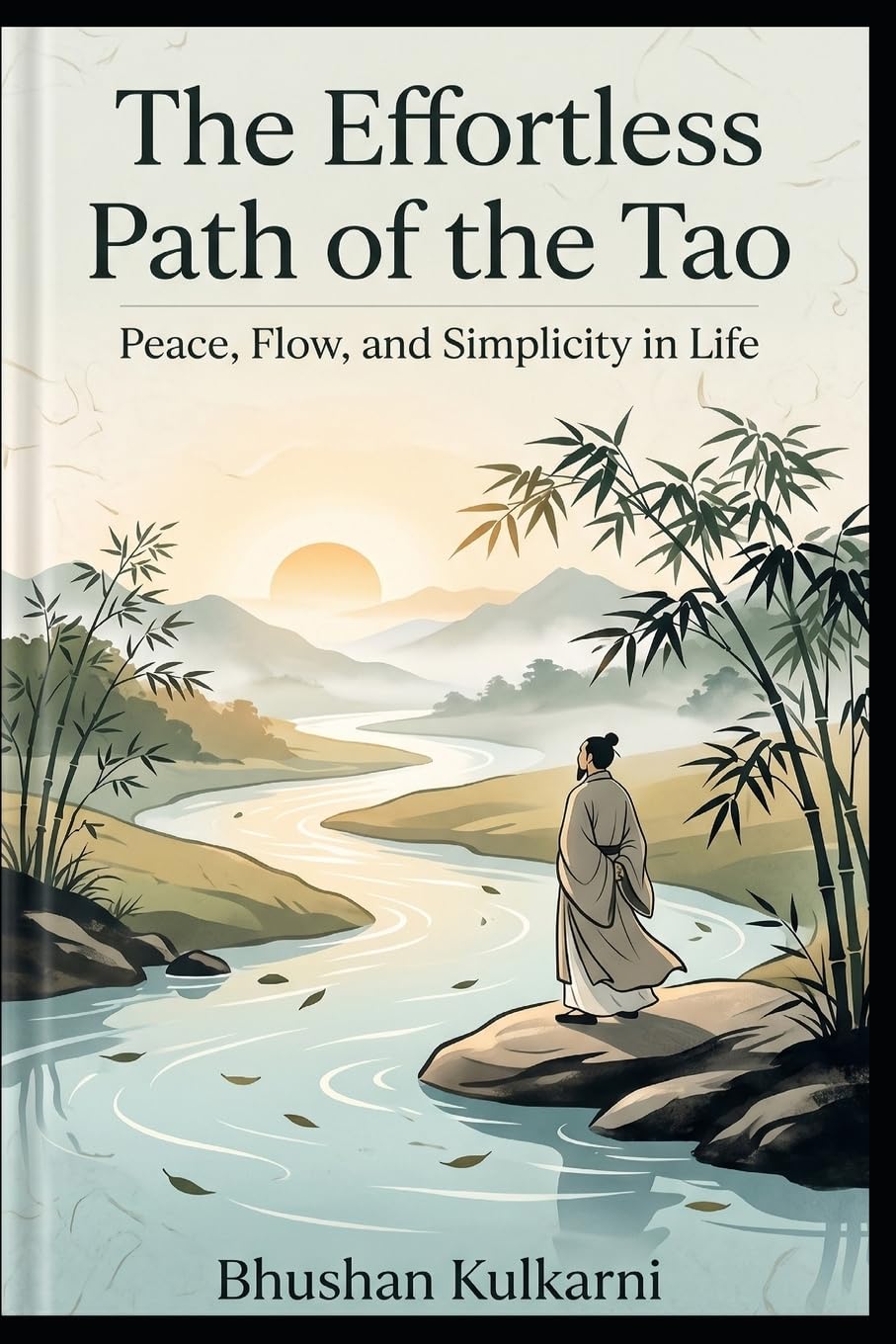 The Effortless Path of the Tao: Peace, Flow, and Simplicity in Life (Sufi, Tao, Zen - Timeless Wisdom Series)