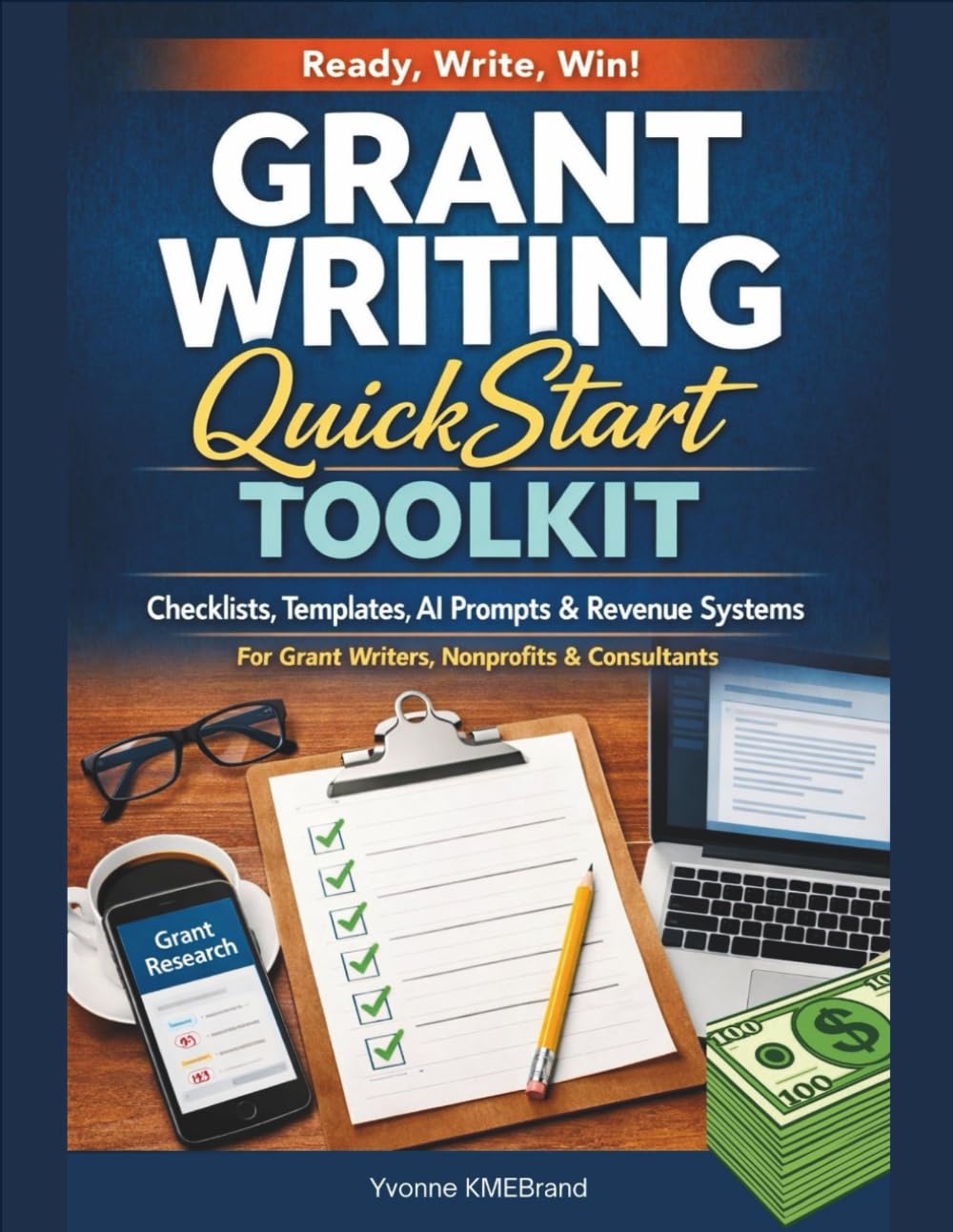 Grant Writing QuickStart Toolkit: Checklists, Templates, AI Prompts & Research Systems for Nonprofits and Grant Funding Consultants