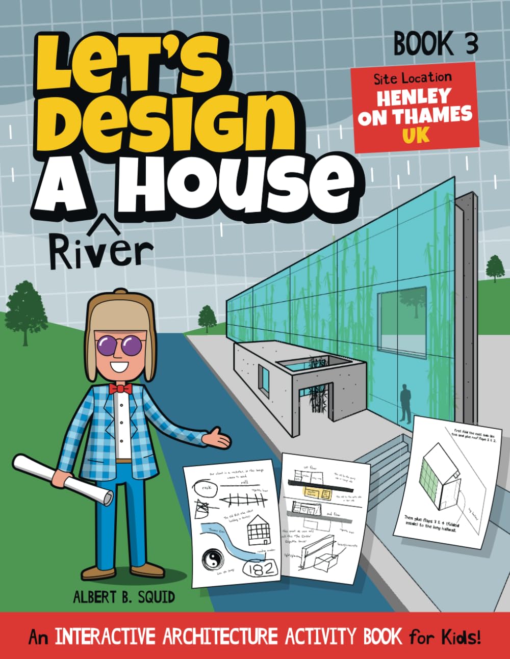 Let's Design A River House: An Interactive Architecture Activity Book For Kids | Series | Book 3 | Site Location: Henley-on-Thames, UK (Let's Design A House)