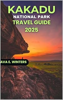 KAKADU NATIONAL PARK TRAVEL GUIDE 2025: Explore Australia's Wild Heart with Insider Tips, Hiking Trails, Wildlife Wonders, Cultural Insights, Local Cuisine, ... Routes (Travel Destinations Series Book 16)