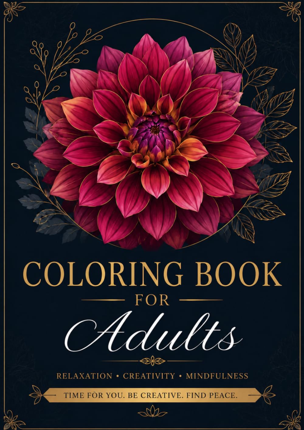 Coloring Book for Adults - Relaxation - Creativity - Mindfulness: Time for You. Be Creative. Find Peace.