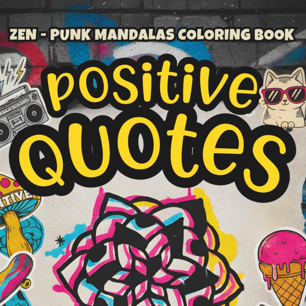 Positive Quotes Coloring Book for Adults & Teens: Motivational Affirmations and Mindfulness Zen Punk Mandalas for Relaxation, Focus, Stress Relief and Good Vibes