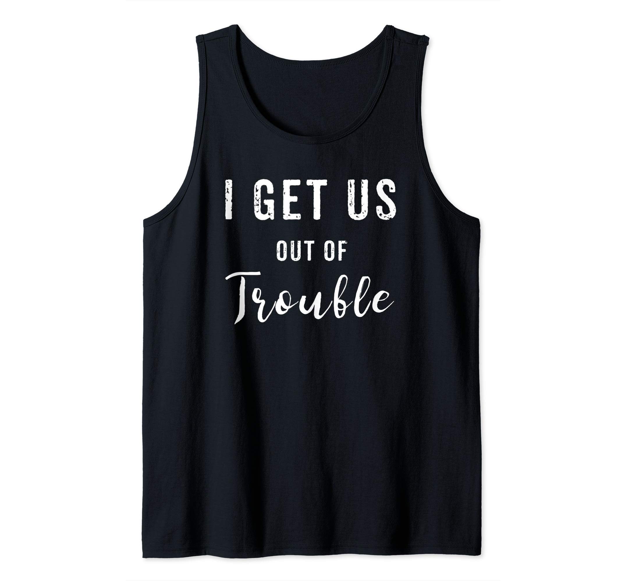 I Get Us Out Of Trouble Set Funny GIft Matching Best Friend Tank Top