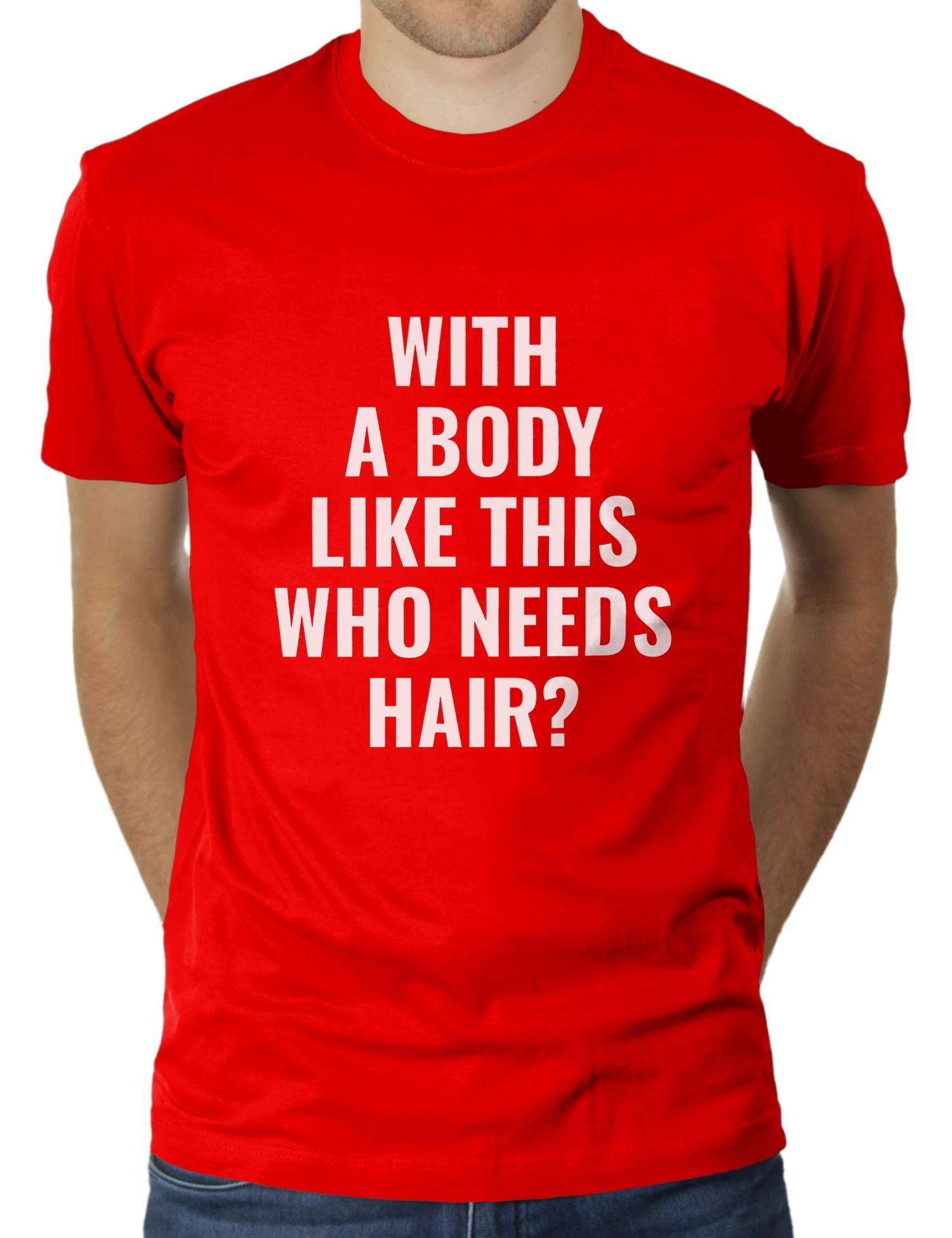 LikoliWith A Body Like This Who Needs A Hair - Men's T-Shirt by KaterLikoli