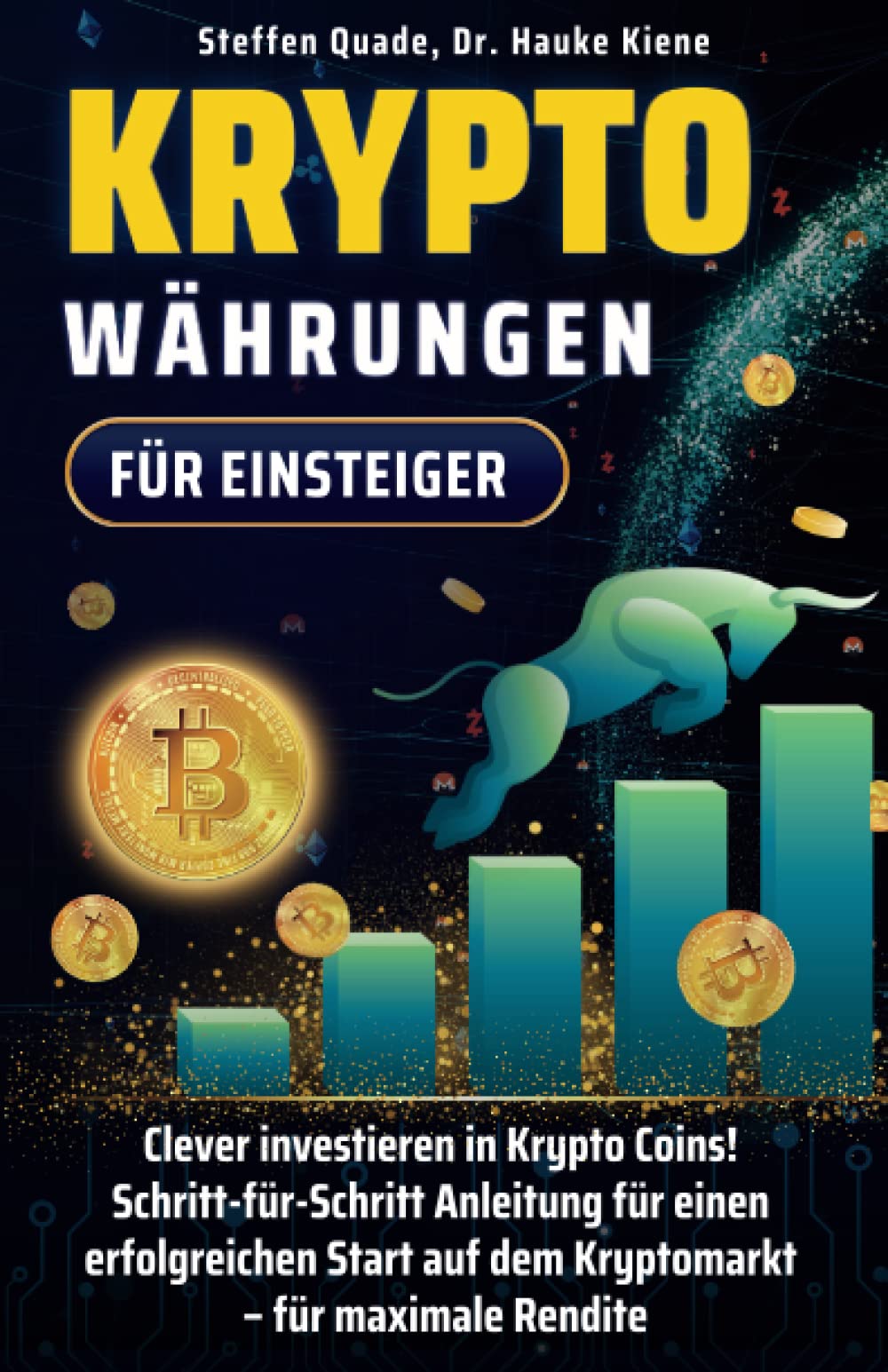 Kryptowährungen für Einsteiger: Clever investieren in Krypto Coins!  Schritt-für-Schritt-Anleitung für einen erfolgreichen Start auf dem  Kryptomarkt — für maximale Rendite : Quade, Steffen, Kiene, Dr. Hauke:  Amazon.de: Bücher