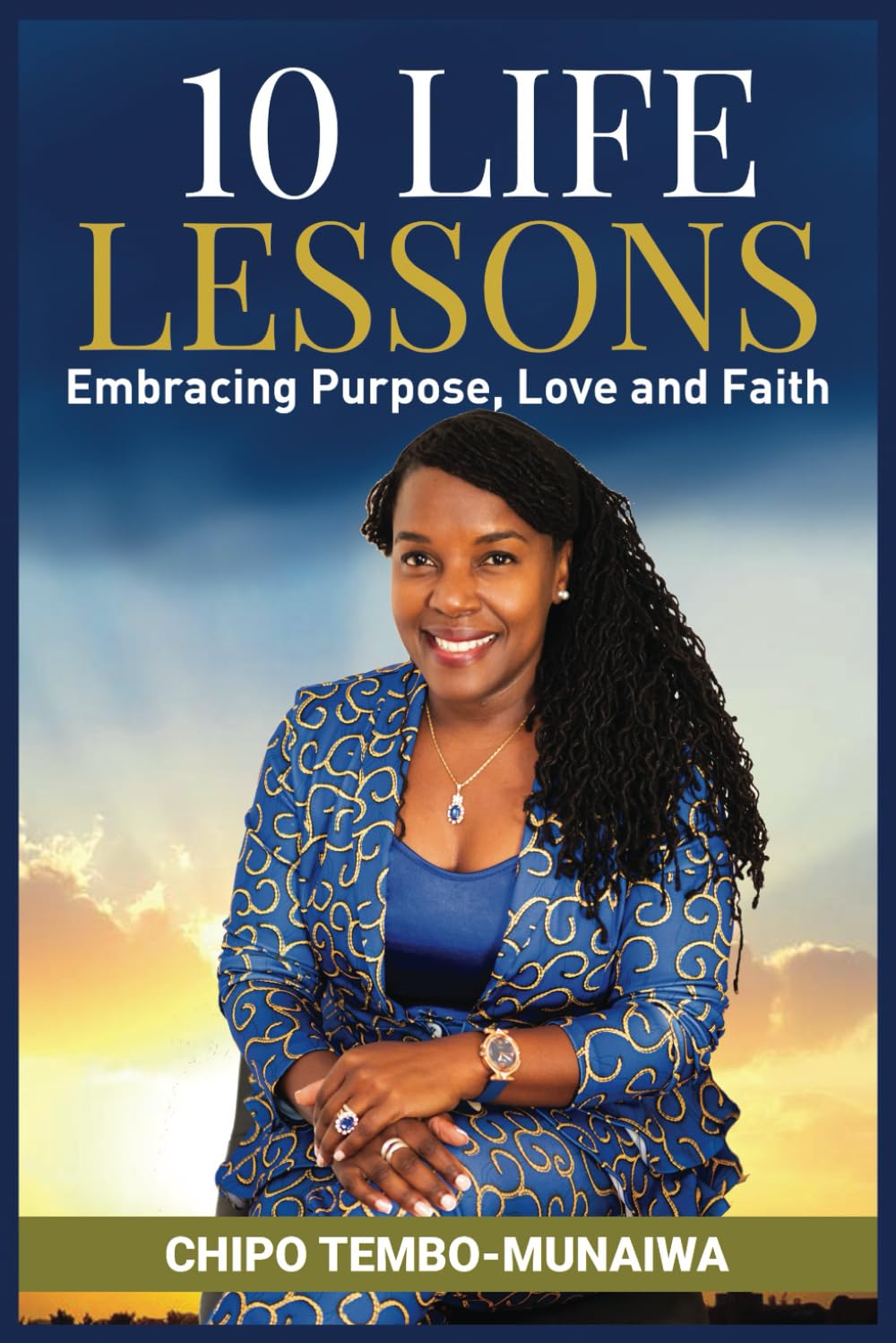 10 Life Lessons: Embracing Purpose, Love and Faith