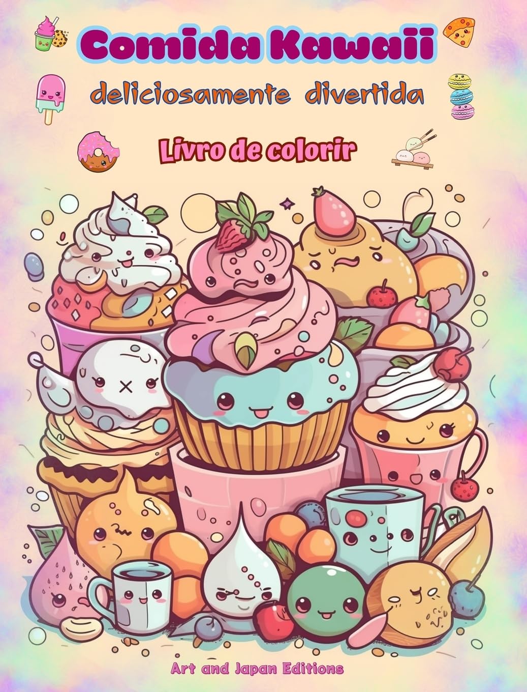 Comida Kawaii deliciosamente divertida | Livro de colorir | Desenhos kawaii fofos para amantes de comida: Imagens gastronômicas de arte kawaii para relaxamento e criatividade