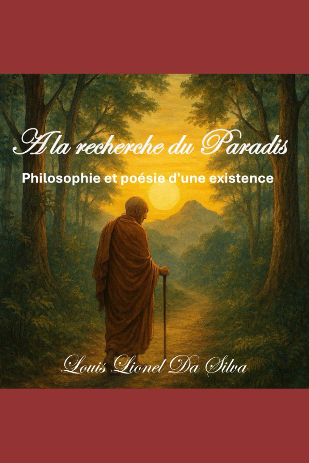 A la recherche du paradis: Philosophie et poésie d'une existence