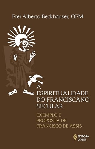 Espiritualidade do franciscano secular: Exemplo e proposta de Francisco de Assis